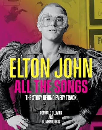 Elton John All the Songs: The Story Behind Every Track