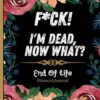 F*ck! I'm Dead, Now What?: Everything You Need To Know When I am Gone| Important Information for My Family End of Life Planning Workbook, Business Affairs, and Final Wishes ( Death Planning Workbook)