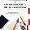 The Archaeologist's Field Handbook: The essential guide for beginners and professionals in Australia