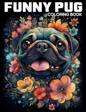 Funny Pug Coloring Book: A Hilarious Fun Adorable Pug Dog Coloring Books For Adults With Funny Quotes