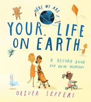 Here We Are - Your Life on Earth: A Record Book for New Humans