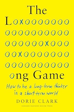 The Long Game: How to Be a Long-Term Thinker in a Short-Term World