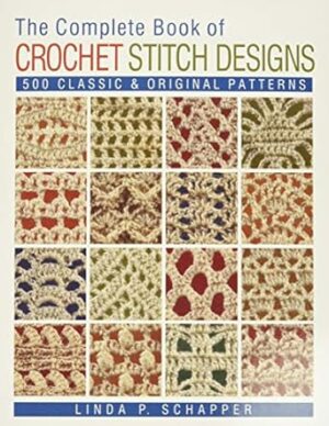 The Complete Book of Crochet Stitch Designs: 500 Classic & Original Patterns: 1