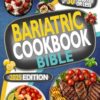 Bariatric Cookbook Bible: The Most Complete and Step-By-Step Guide with 365 Days of Healthy Recipes with Up to 5 Ingredients to Cook in 30 Minutes or ... Designed for Gastric Sleeve Surgery