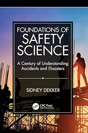 Foundations of Safety Science: A Century of Understanding Accidents and Disasters
