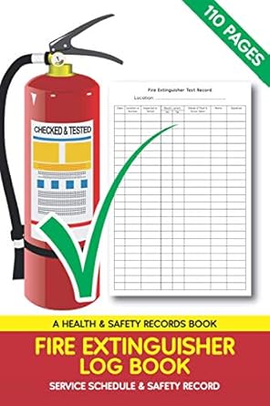 Fire Extinguisher Log Book, Service Schedule & Safety Record: A Health & Safety Maintenance Record Book for Office, Industrial and Commercial Environments