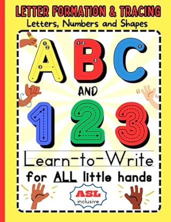 ABC and 123 Learn to Write: For ALL Little Hands: Ages 3-5. Alphabet Letters, Numbers and Shapes Tracing. ASL Inclusive. Multi-sensory Approach. Handwriting Practice for Preschool & Kindergarten