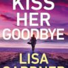 Kiss Her Goodbye: A new Frankie Elkin thriller from the Sunday Times bestselling author
