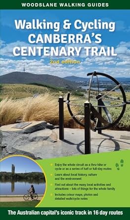 Walking & Cycling Canberra's Centenary Trail 2/e: The Australian capital's iconic track in 16 day routes