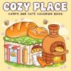 Cozy Place: Comfy and Cute Coloring Book for Adults and Teens Featuring Hygge Corners and Little Spaces for Relaxation and Stress Free