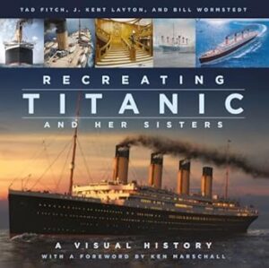 Recreating Titanic & Her Sisters: A Visual History