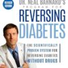 Dr. Neal Barnard's Program for Reversing Diabetes: The Scientifically Proven System for Reversing Diabetes Without Drugs