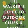 The Walker's Guide to Outdoor Clues and Signs: Their Meaning and the Art of Making Predictions and Deductions
