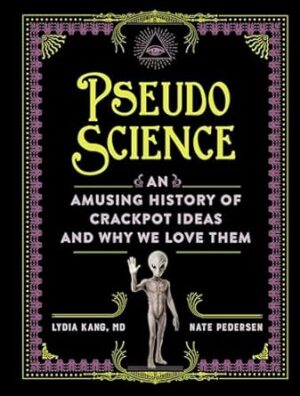 Pseudoscience: An Amusing History of Crackpot Ideas and Why We Love Them