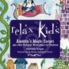 Relax Kids - Aladdin's Magic Carpet: Let Snow White, the Wizard of Oz and Other Fairytale Characters Show You and Your Child How to Meditate and Relax
