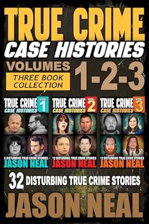 True Crime Case Histories - (Books 1, 2 & 3): 32 Disturbing True Crime Stories (3 Book True Crime Collection): 32 Disturbing True Crime Stories (3 ... Collection): 32 Disturbing True Crime Stories
