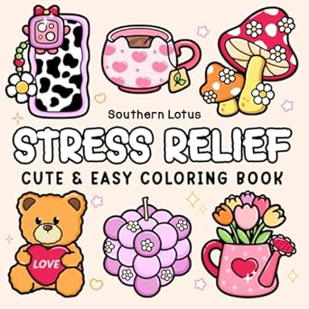 Stress Relief: Coloring Book for Adults and Teens, Bold and Easy Designs for Relaxation, Big and Simple Drawings Featuring Relaxing Items and Cute Things