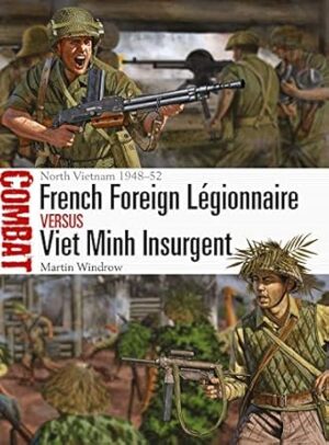 French Foreign Legionnaire vs Viet Minh Insurgent: North Vietnam 1948–52
