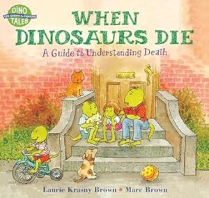 When Dinosaurs Die: A Guide To Understanding Death