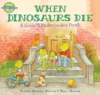 When Dinosaurs Die: A Guide To Understanding Death