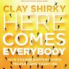 Here Comes Everybody: How Change Happens when People Come Together