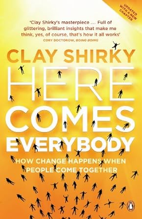 Here Comes Everybody: How Change Happens when People Come Together