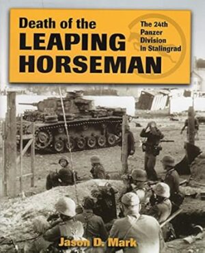 Death of the Leaping Horseman: The 24th Panzer Division in Stalingrad