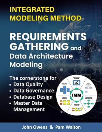 Business Requirements Gathering and Data Architecture Modeling: The Cornerstone for Data Quality, Data Governance, Database Design and Master Data Management