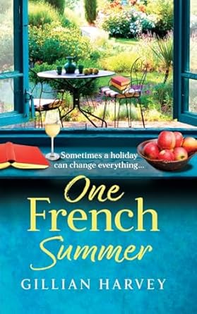 One French Summer: The escapist, feel-good read from Gillian Harvey, author of A Year at the French Farmhouse