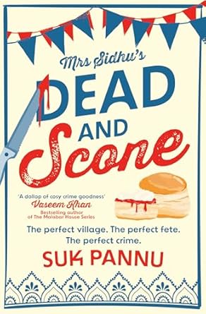 Mrs Sidhu's 'Dead And Scone': A delightfully warm and funny debut culinary cosy crime mystery for 2024!