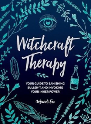 Witchcraft Therapy: Your Guide to Banishing Bullsh*t and Invoking Your Inner Power