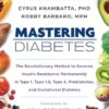 Mastering Diabetes: The Revolutionary Method to Reverse Insulin Resistance Permanently in Type 1, Type 1.5, Type 2, Prediabetes, and Gestational Diabetes