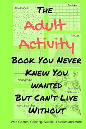 The Adult Activity Book You Never Knew You Wanted But Can't Live Without: With Games, Coloring, Sudoku, Puzzles and More.: 2