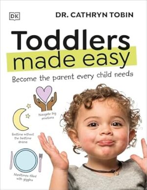 Toddlers Made Easy: Become the Parent Every Child Needs