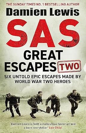SAS Great Escapes Two: Six Untold Epic Escapes Made by World War Two Heroes