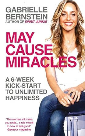 May Cause Miracles: A 6-Week Kick-Start to Unlimited Happiness