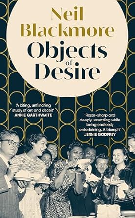 Objects of Desire: A dark, moving and wickedly funny tale of art and betrayal