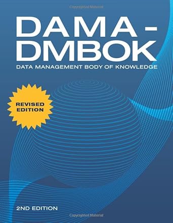 DAMA-DMBOK: Data Management Body of Knowledge: 2nd Edition: Data Management Body of Knowledge: 2nd Edition, Revised