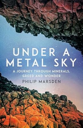 Under a Metal Sky: A Journey Through Minerals, Greed and Wonder
