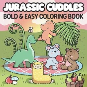Jurassic Cuddles: Bold & Easy Coloring Book for Adults and Teens Featuring Adventures with Cute Friends and Dinosaurs