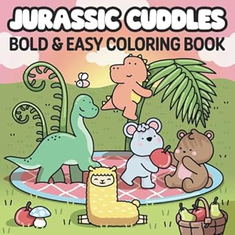 Jurassic Cuddles: Bold & Easy Coloring Book for Adults and Teens Featuring Adventures with Cute Friends and Dinosaurs