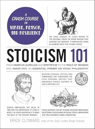 Stoicism 101: From Marcus Aurelius and Epictetus to the Role of Reason and Amor Fati, an Essential Primer on Stoic Philosophy