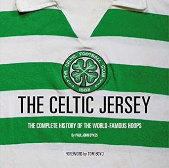 The Celtic Jersey: The story of the famous green and white hoops told through historic match worn shirts