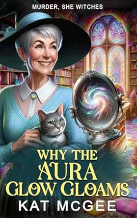 Why the Aura Glow Gloams: A Murder, She Witches Mystery