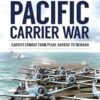 Pacific Carrier War: Carrier Combat from Pearl Harbour to Okinawa: Carrier Combat from Pearl Harbor to Okinawa