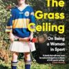 The Grass Ceiling: On Being a Woman in Sport
