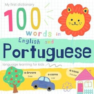 My First Dictionary 100 words in Portuguese and English, Portuguese Language Learning for Kids: Livros em portugues do brasil infantil, Learn Brazilian Portuguese for Beginners, Portuguese Baby Book