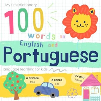 My First Dictionary 100 words in Portuguese and English, Portuguese Language Learning for Kids: Livros em portugues do brasil infantil, Learn Brazilian Portuguese for Beginners, Portuguese Baby Book