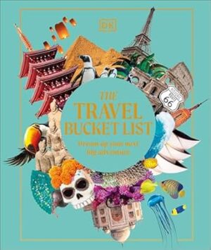 The Travel Bucket List: Dream Up Your Next Big Adventure