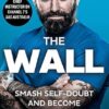 The Wall: Smash Self-Doubt and Become the True You
